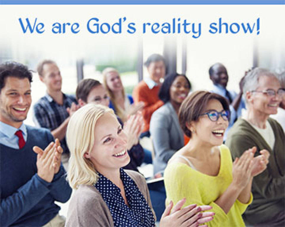 We Are God's Reality Show!